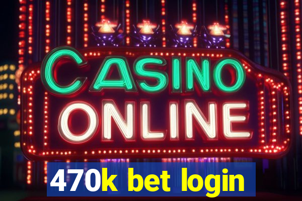 470k bet login